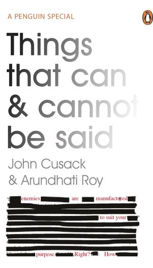 Cover Art for 9780241980088, Things That Can and Cannot be Said by Arundhati Roy, John Cusack