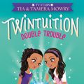 Cover Art for 9780062372918, Twintuition: Double Trouble by Tia Mowry, Tamera Mowry