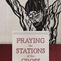 Cover Art for B08DQS3VXQ, Praying the Stations of the Cross: Finding Hope in a Weary Land by Margaret Adams Parker, Katherine Sonderegger