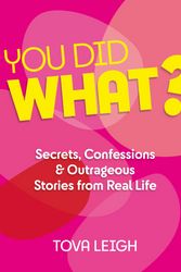 Cover Art for 9781786785503, You Did WHAT?: Secrets, Confessions and Outrageous Stories from Real Life by Tova Leigh