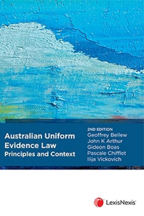 Cover Art for 9780409356489, Australian Uniform Evidence Law: Principles and Context, 2nd edition by G Bellew; J Arthur; G Boas; P Chifflet; Vickovich, I