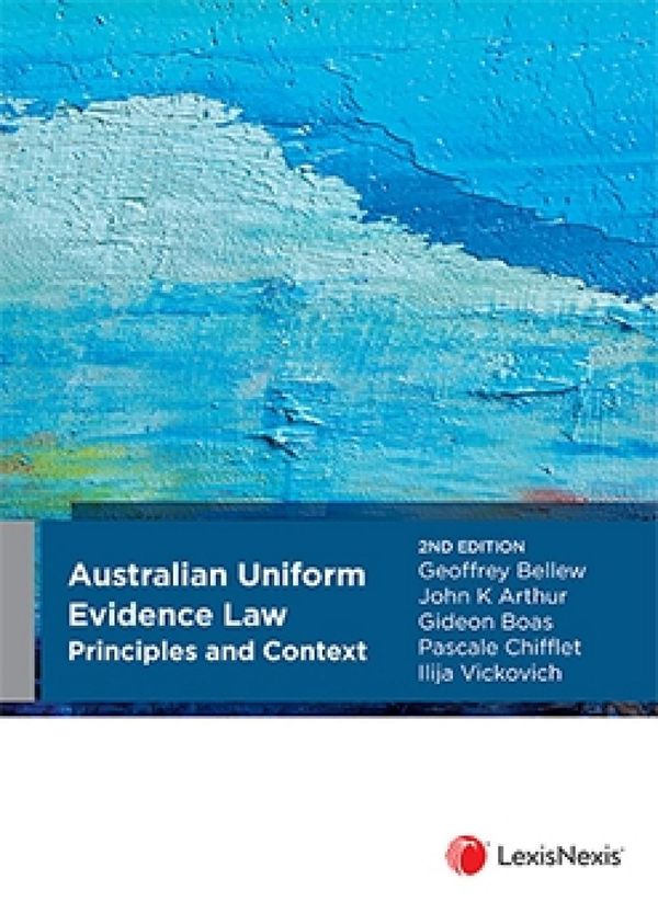 Cover Art for 9780409356489, Australian Uniform Evidence Law: Principles and Context, 2nd edition by G Bellew; J Arthur; G Boas; P Chifflet; Vickovich, I