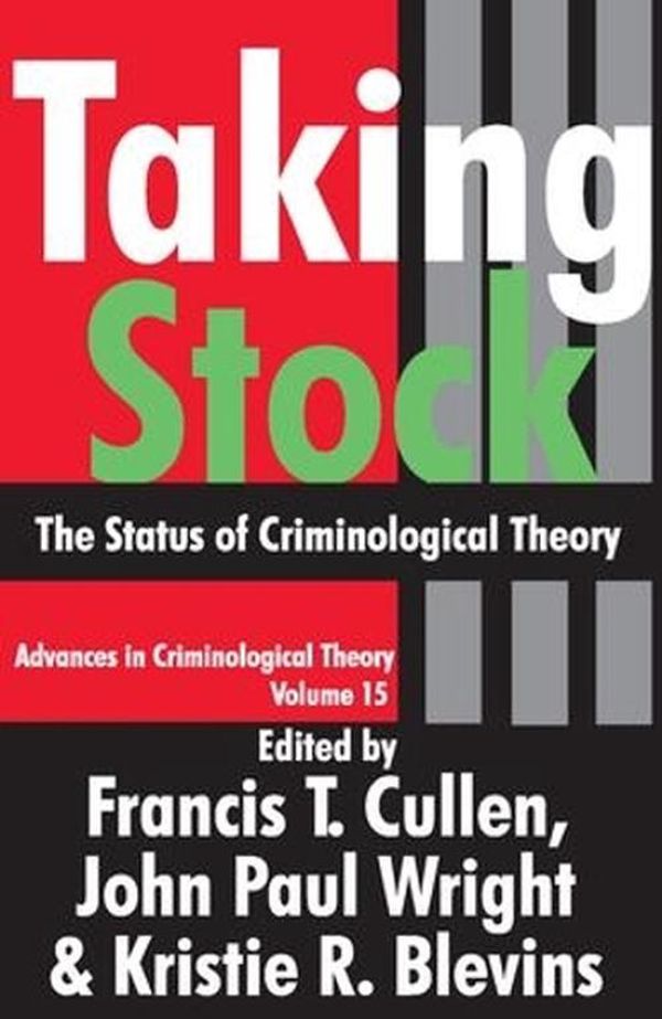Cover Art for 9781412808569, Taking Stock: The Status of Criminological Theory by Francis T. Cullen, John Paul Wright, Kristie R. Blevins
