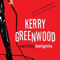 Cover Art for 9781741142365, Earthly Delights by Kerry Greenwood