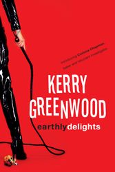 Cover Art for 9781741142365, Earthly Delights by Kerry Greenwood