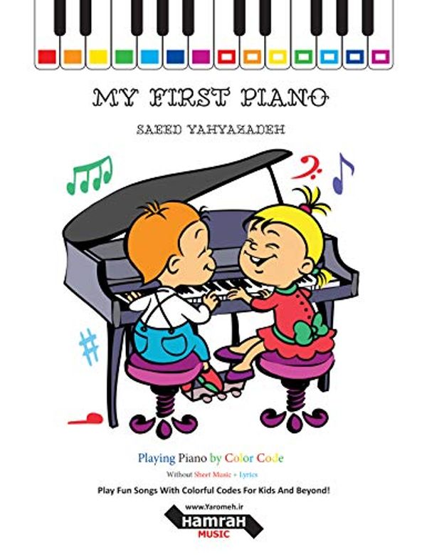 Cover Art for B07Q324Y3J, My First Piano: Play Fun Songs With Colorful Codes For Kids And Beyond! by Saeed Yahyazadeh