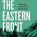 Cover Art for B0CCRD962K, The Eastern Front: A History of the First World War by Nick Lloyd
