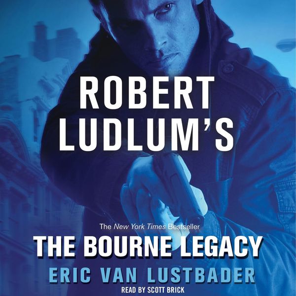 Cover Art for 9781593975548, The Bourne Legacy by Eric Van Lustbader, Scott Brick
