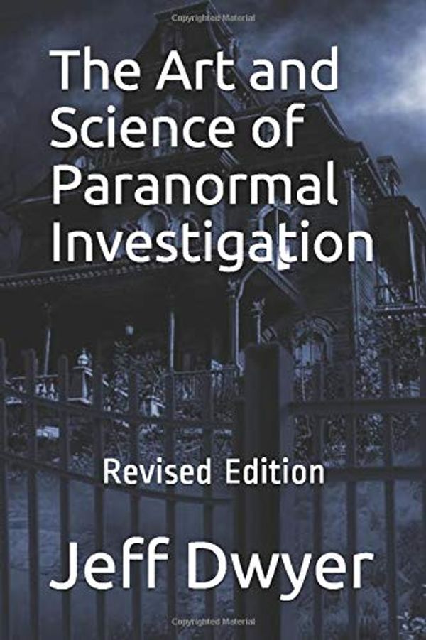 Cover Art for 9781693024900, The Art and Science of Paranormal Investigation: Revised Edition by Jeff J. Dwyer