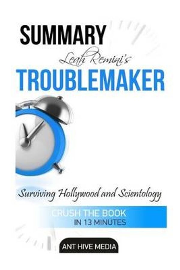 Cover Art for 9781530408450, Leah Remini's TroublemakerSurviving Hollywood and Scientology Summary by Ant Hive Media