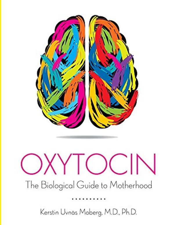 Cover Art for B01NA7V002, Oxytocin: The Biological Guide to Motherhood by Uvnäs-Moberg, Kerstin