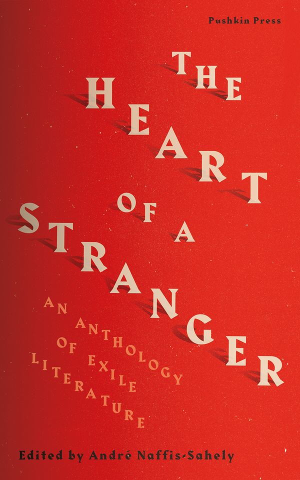 Cover Art for 9781782274261, The Heart of a Stranger: An Anthology of Exile Literature by Andre Naffis-Sahely