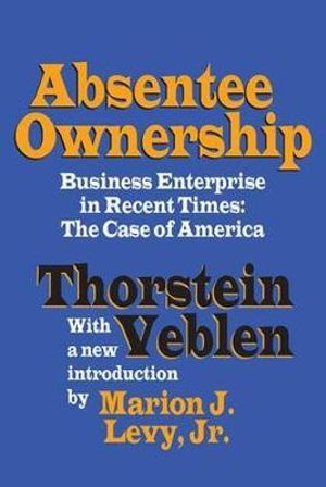 Cover Art for 9781560009221, Absentee Ownership: Business Enterprise in Recent Times: The Case of America by Thorstein Veblen