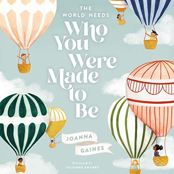 Cover Art for B08CVTPMZ5, The World Needs Who You Were Made to Be by Joanna Gaines, Julianna Swaney-Illustrator