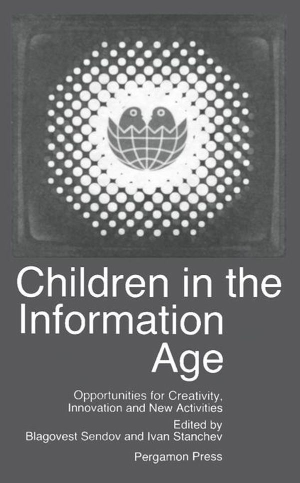Cover Art for 9781483159027, Children in the Information Age: Opportunities for Creativity, Innovation and New Activities by Sendov, Blagovest