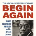 Cover Art for 9781529114300, Begin Again: James Baldwin’s America and Its Urgent Lessons for Today by Jr., Eddie S. Glaude