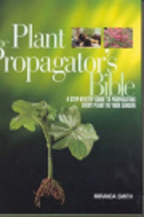 Cover Art for 9781920743840, The Plant Propogator's Bible by Miranda Smith