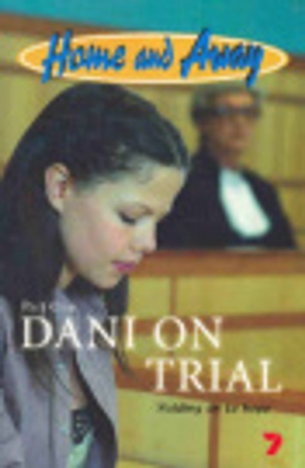 Cover Art for 9780330364959, Home and Away 2: Dani on Trial by Leon Saunders