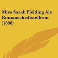Cover Art for 9781161804690, Miss Sarah Fielding ALS Romanschriftstellerin (1898) by Georg Plugge