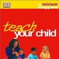 Cover Art for 0635517079982, Teach Your Child : How to Discover and Enhance Your Child's Potential by Miriam Stoppard