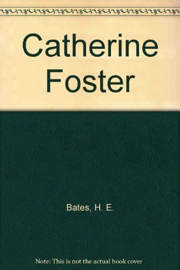 Cover Art for 9780224600248, Catherine Foster by Bates, H.E.: