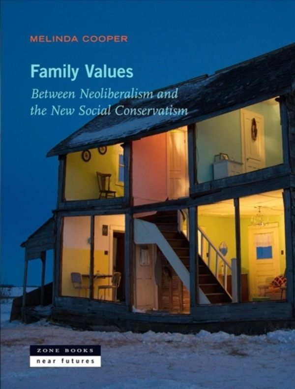 Cover Art for 9781935408345, Family Values: Between Neoliberalism and the New Social Conservatism (Zone / Near Futures) by Melinda Cooper
