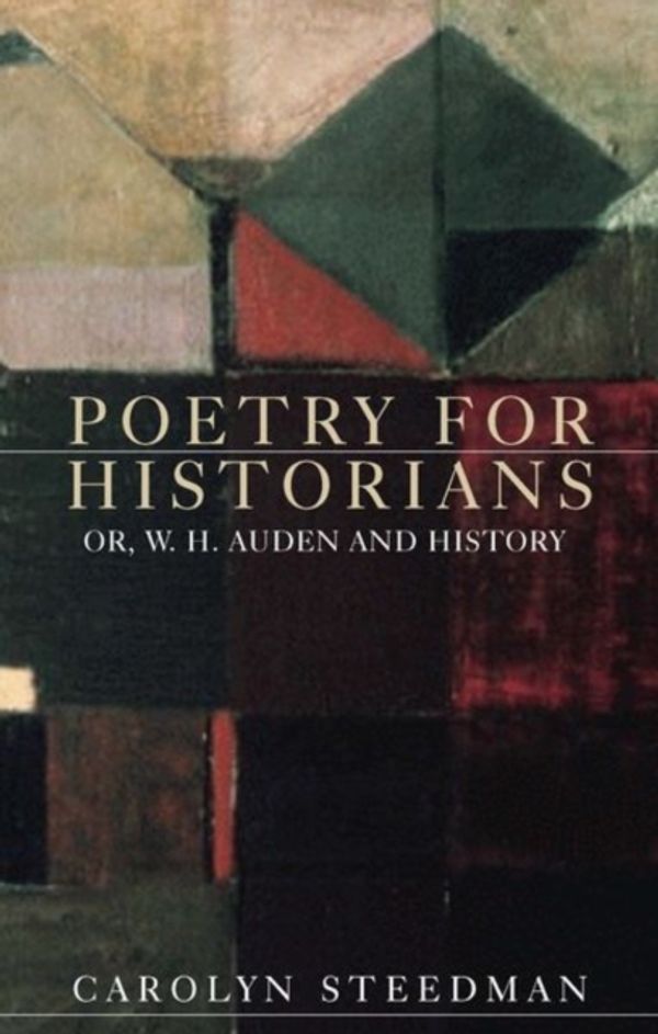 Cover Art for 9781526125217, Poetry for HistoriansOr, W. H. Auden and History by Carolyn Steedman