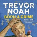 Cover Art for 9780385689229, Born a Crime by Trevor Noah