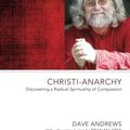 Cover Art for B01FKS1VSQ, Christi-Anarchy: Discovering a Radical Spirituality of Compassion by Dave Andrews(2012-02-01) by Dave Andrews