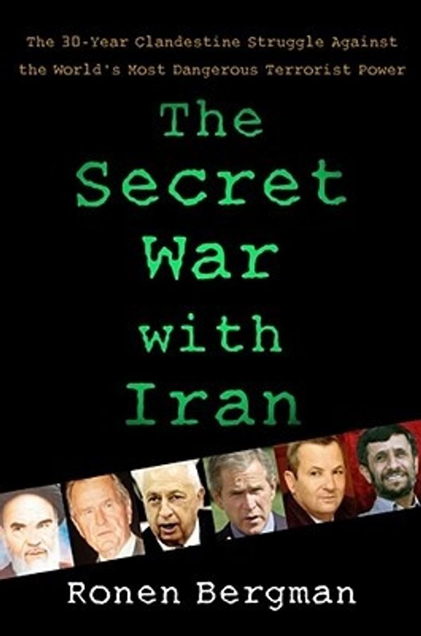 Cover Art for 9781416558392, The Secret War with Iran: The 30-Year Clandestine Struggle Against the World's Most Dangerous Terrorist Power by Ronen Bergman