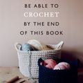 Cover Art for 9781781578124, You Will Be Able to Crochet by the End of This Book by Zoe Bateman