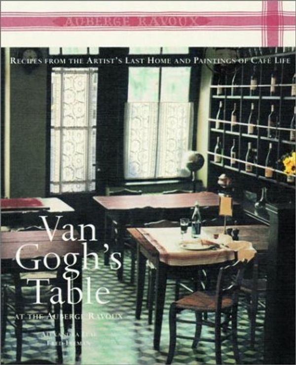 Cover Art for 9781579651824, Van Gogh's Table at the Auberge Ravoux by Alexandra Leaf