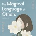 Cover Art for 9781947793385, The Magical Language of Others: A Memoir by E J. Koh