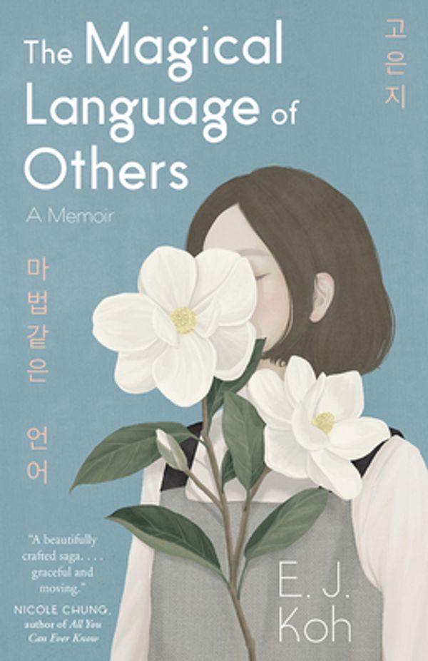Cover Art for 9781947793385, The Magical Language of Others: A Memoir by E J. Koh