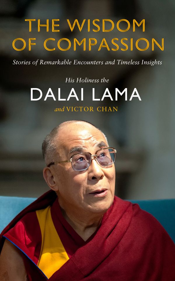 Cover Art for 9780593071823, The Wisdom of Compassion: Stories of Remarkable Encounters and Timeless Insights by Dalai Lama