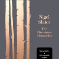 Cover Art for 9780008260200, The Christmas Chronicles: Notes, stories & 100 essential recipes for midwinter by Nigel Slater