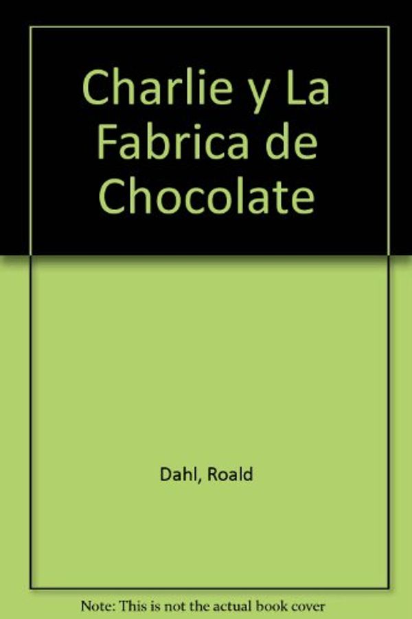 Cover Art for 9789686026719, Charlie y La Fabrica de Chocolate by Roald Dahl