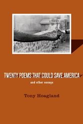 Cover Art for 9781555976941, Twenty Poems That Could Save America and Other Essays by Tony Hoagland