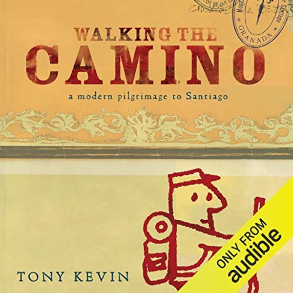 Cover Art for B00R8HHW04, Walking the Camino: A Modern Pilgrimage to Santiago by Tony Kevin