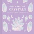 Cover Art for 9781911163879, The Magic Of Crystals: For Health, Home And Happiness by Ken and Joules Taylor