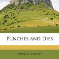 Cover Art for 9781148481517, Punches and Dies by Frank Arthur Stanley