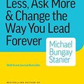 Cover Art for 9781989603611, The Coaching Habit: Say Less, Ask More & Change the Way You Lead Forever by Michael Bungay Stanier