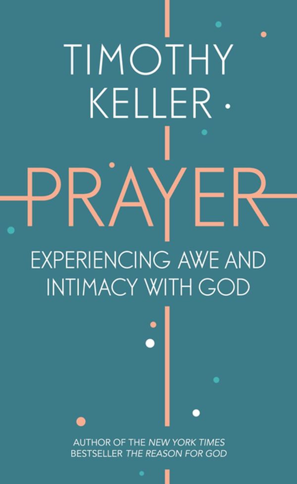 Cover Art for 9781444750188, Prayer: Experiencing Awe and Intimacy with God by Timothy Keller