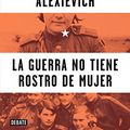 Cover Art for 9786073139625, La Guerra No Tiene Rostro de Mujer (War's Unwomanly Face) by Svetlana Alexievich