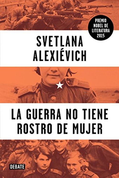 Cover Art for 9786073139625, La Guerra No Tiene Rostro de Mujer (War's Unwomanly Face) by Svetlana Alexievich