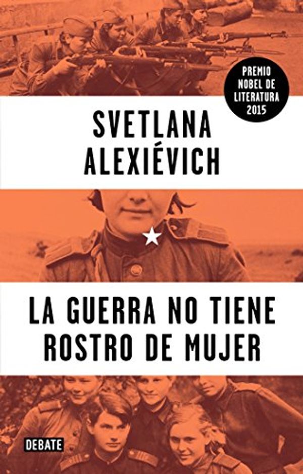 Cover Art for 9786073139625, La Guerra No Tiene Rostro de Mujer (War's Unwomanly Face) by Svetlana Alexievich