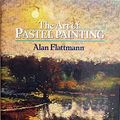Cover Art for 9780671613181, The Art of Pastel Painting by Alan Flattmann