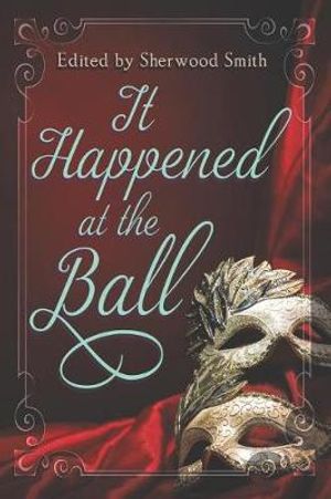 Cover Art for 9781611387537, It Happened at the Ball by Sherwood Smith, Francesca Forrest, Marissa Doyle, Gillian Polack, Layla Lawlor, Phyllis Irene Radford, Deborah J. Ross, Marie Brennan, Sara Stamey, P. G. Nagle