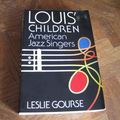 Cover Art for 9780688022433, Louis' Children: American Jazz Singers by Leslie Gourse