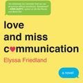 Cover Art for 9780062379856, Love and Miss Communication by Elyssa Friedland